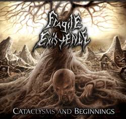 Fragile Existence : Cataclysms and Beginnings